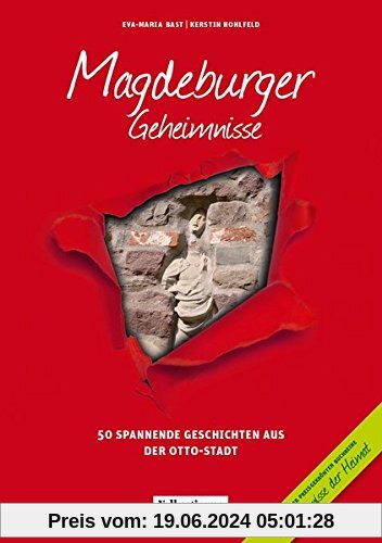 Magdeburger Geheimnisse: 50 Spannende Geschichten aus der Otto-Stadt (Geheimnisse der Heimat / 50 Spannende Geschichten)